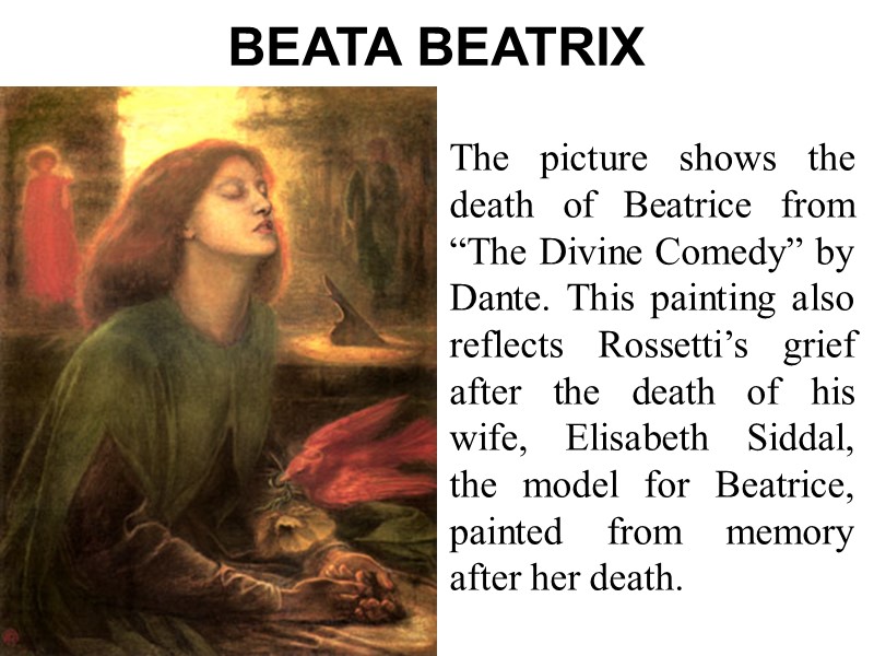BEATA BEATRIX The picture shows the death of Beatrice from “The Divine Comedy” by